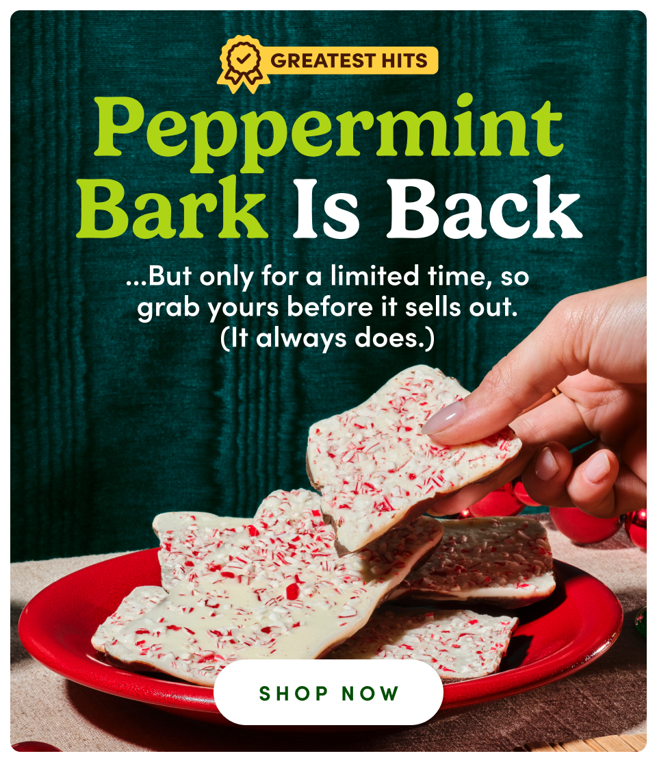 Peppermint Bark is back... but only for a limited time, so grab yours before it sells out. (It always does)
