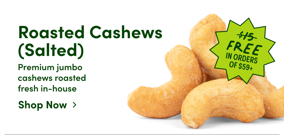 Roasted Cashews (Salted) Premium jumbo cashews roasted fresh in-house Shop Now ›