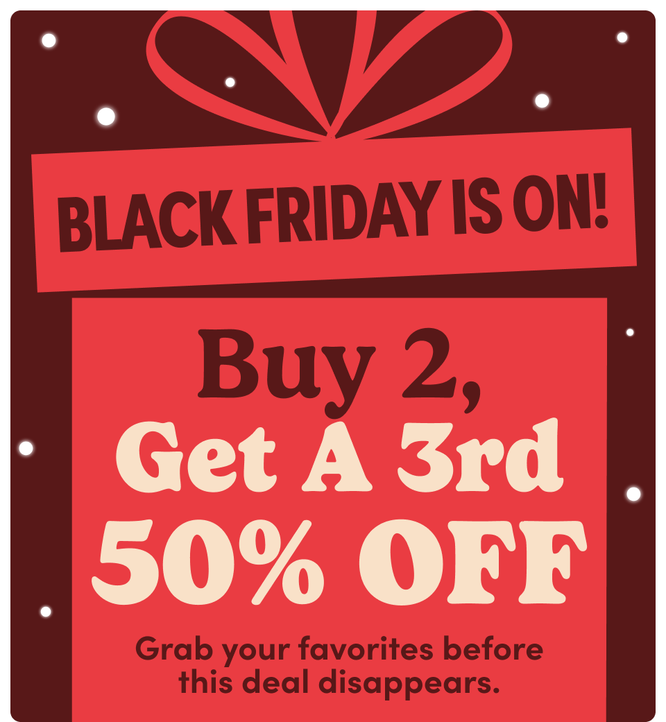 Black Friday ! Buy2, Get a 3rd 50% off. Grab your favorites before this deal disappears; Apply promo