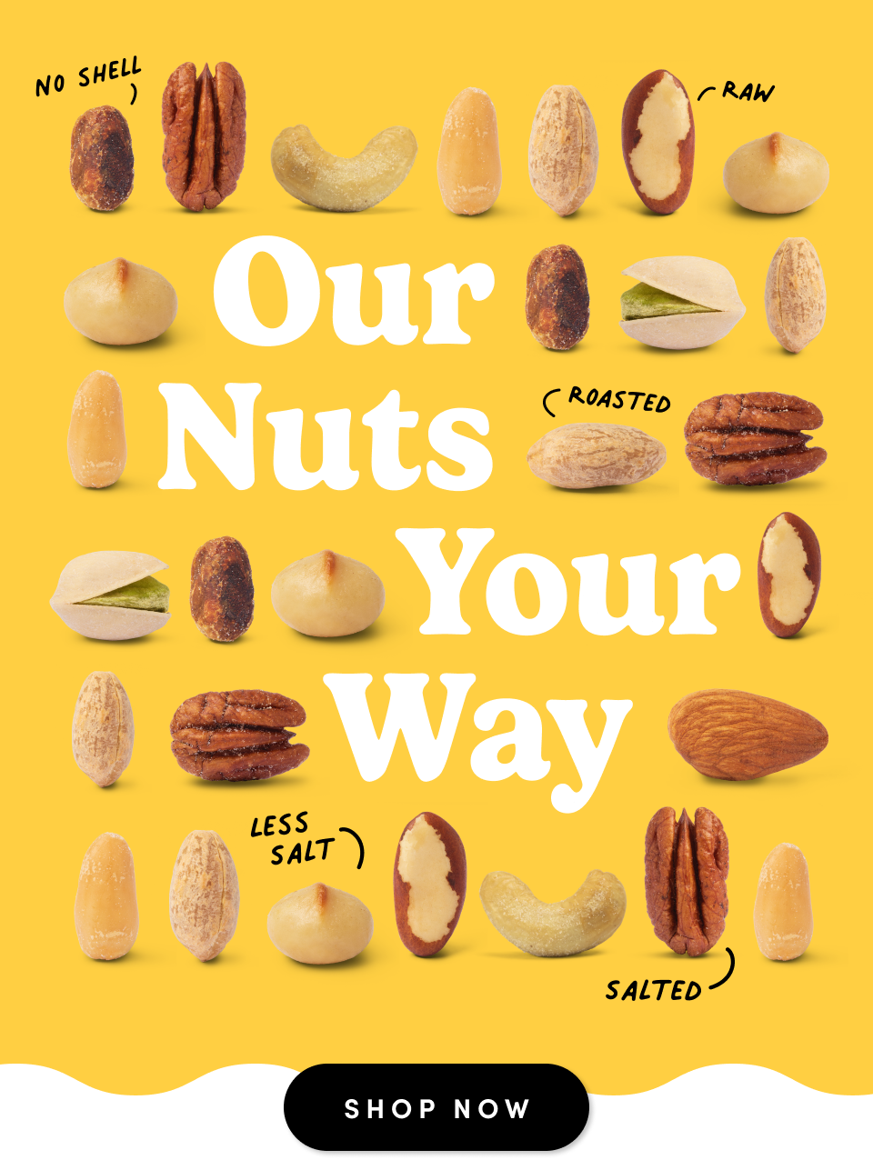 Our nuts your way; Shop now