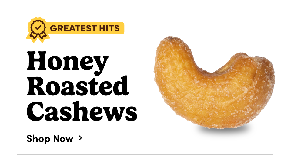 Honey Roasted Cashews; Shop now
