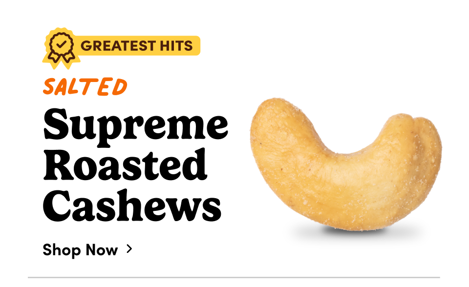 Salted Supreme Roasted Cashews; Shop now