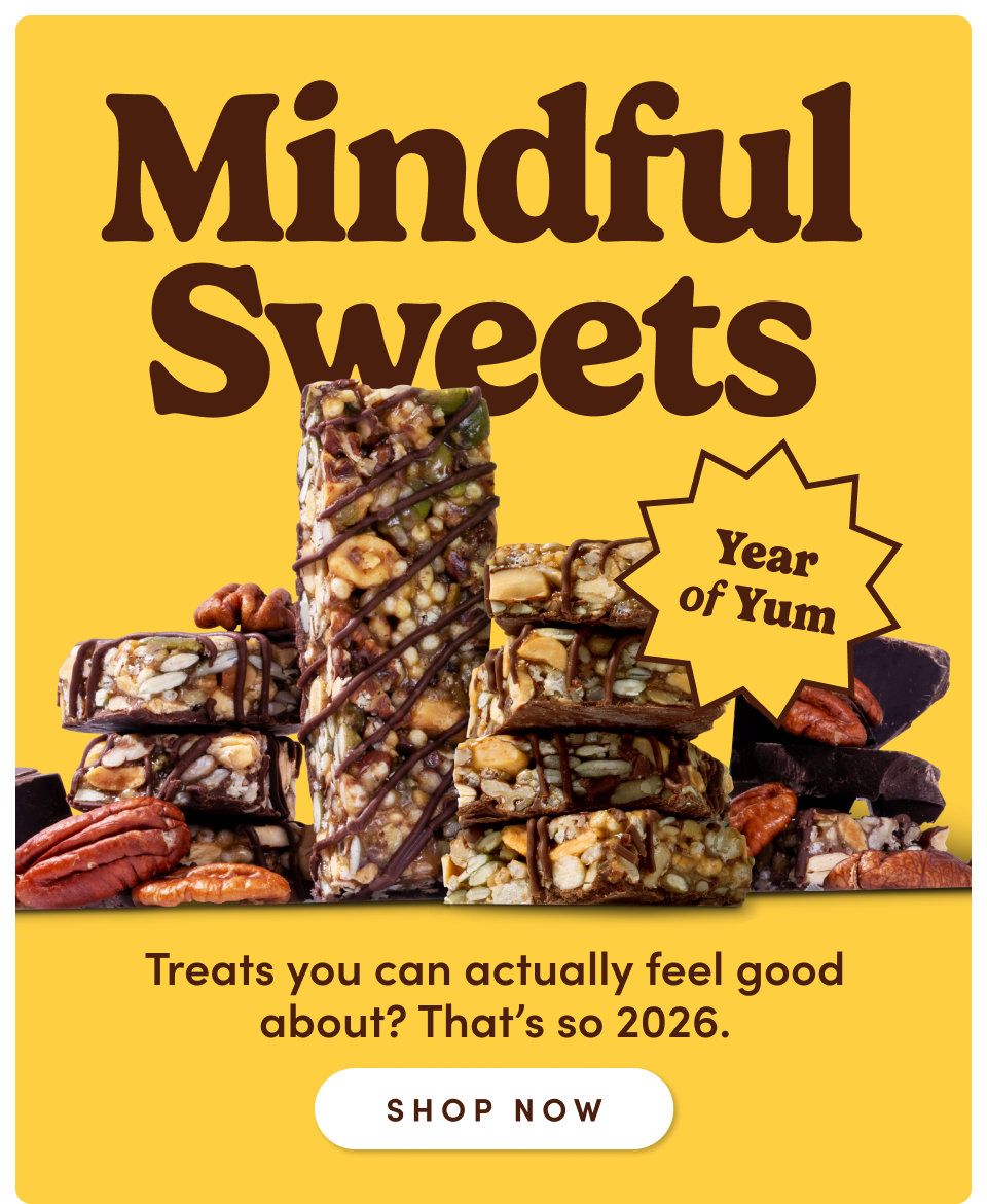 Mindful sweets | Year of yum | Treats you can actually feel god about? That's so 2026; Shop now
