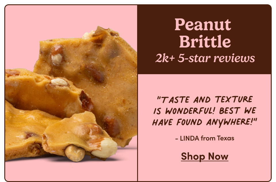 Peanut Brittle | “Taste and texture is wonderful!&nbsp;Best we have found anywhere!” - LINDA from Texas | Shop Now