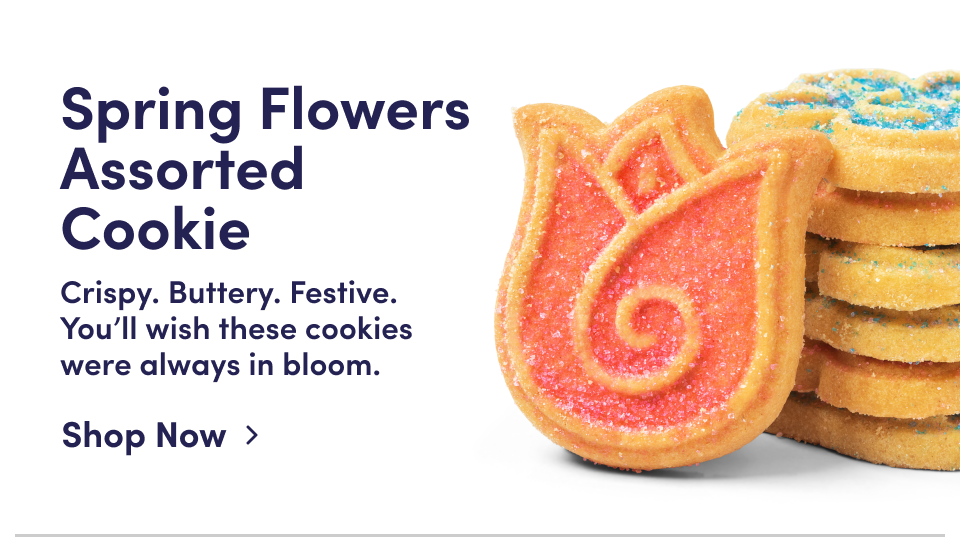 Spring Flowers Assorted Cookie | Crispy. Buttery. Festive. You'll wish these cookies were always in bloom; Shop Now