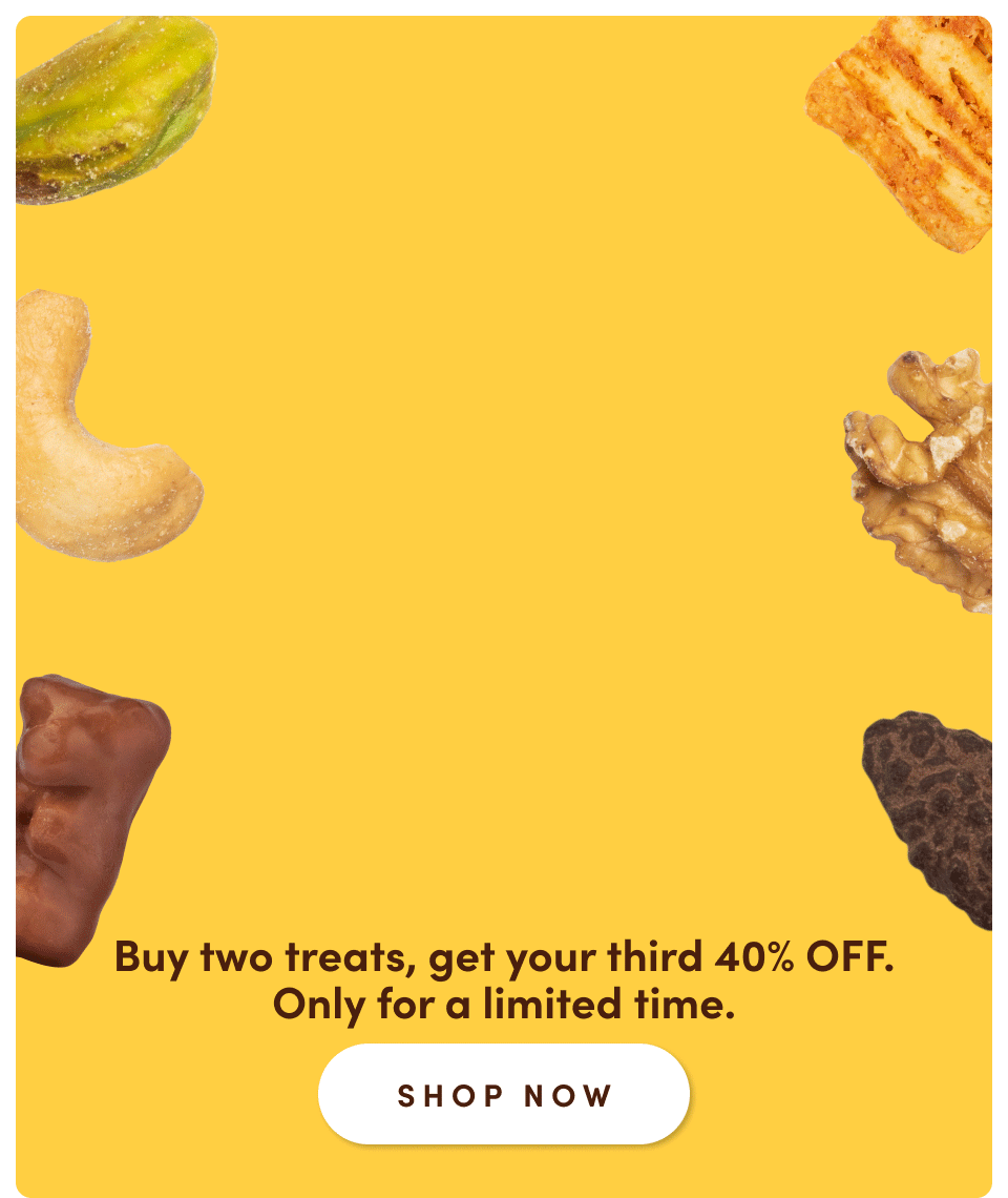 Flash Deal Buy 2 Treats, Get Your 3rd 40% Off. Only for a limited time 