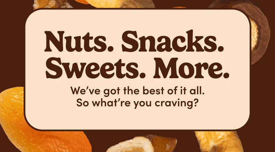 Nuts. Snack. Sweets. More.