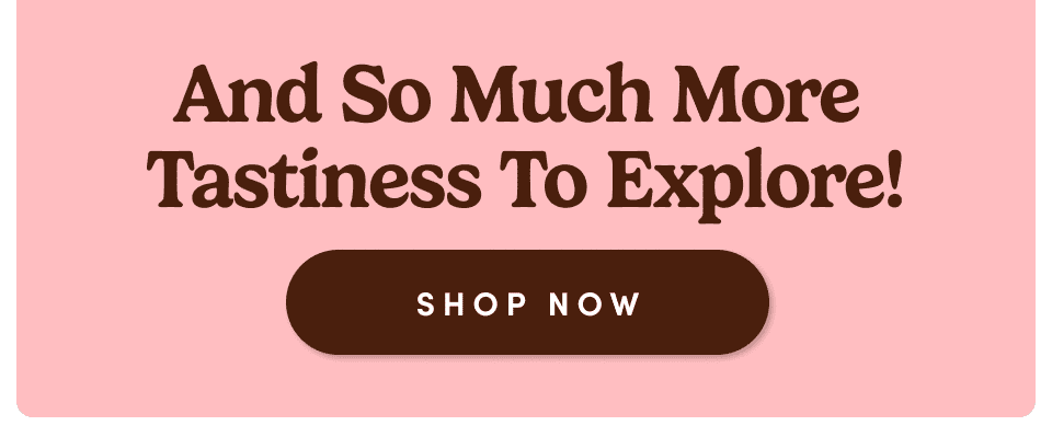 And So Much More To Explore!