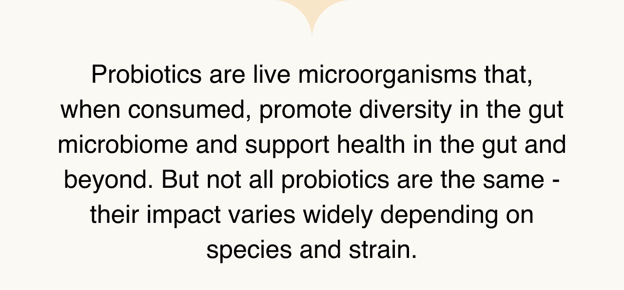 Not all probiotics are created equal