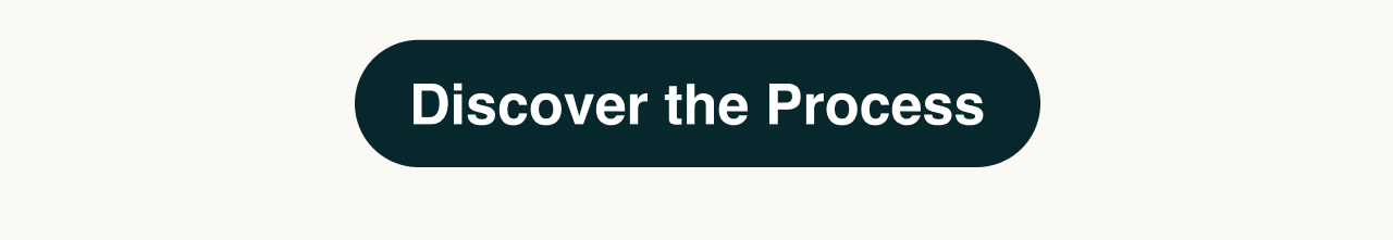 Discover the process