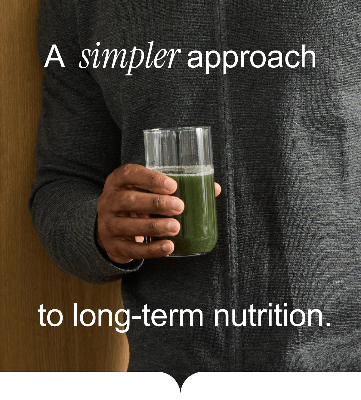A simpler approach to long-term nutrition.