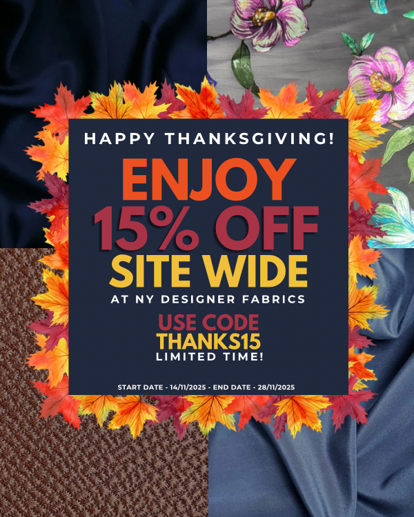 Happy Thanksgiving! Enjoy 15% off sitewide at NY Designer Fabrics — use code THANKS15. Limited time!