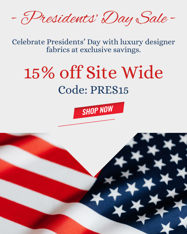 Celebrate Presidents' Day with luxury designer fabrics at exclusive savings.