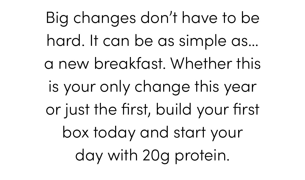 Big changes don't have to be hard. it can be as simple as... a new breakfast.