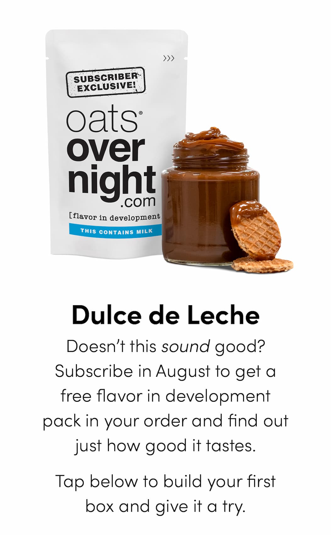 Subscriber Exclusive! | oats® overnight.com | flavor in development