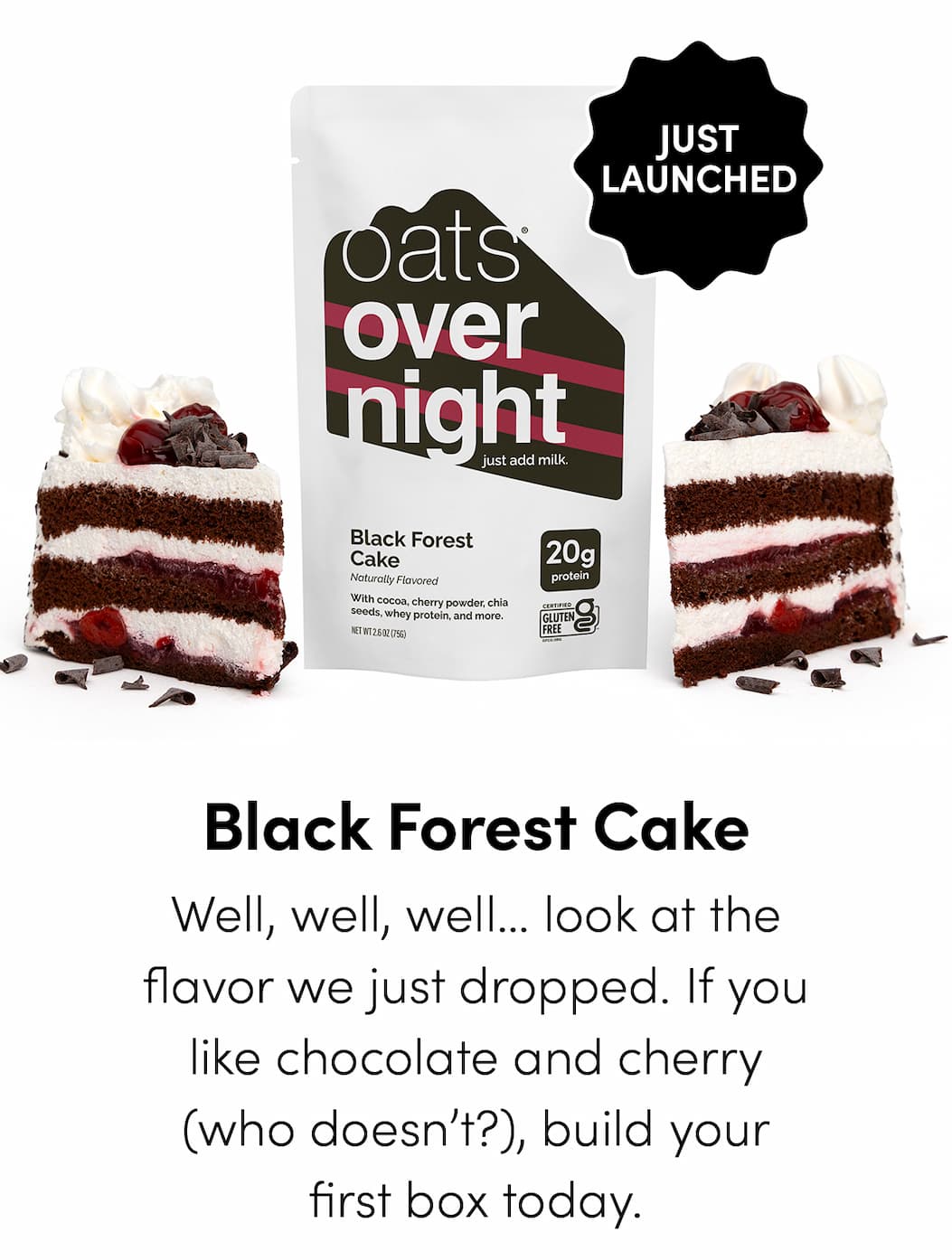 Black Forest Cake - Well, well, well… look at the flavor we just dropped. If you like chocolate and cherry (who doesn’t?), build your first box today.