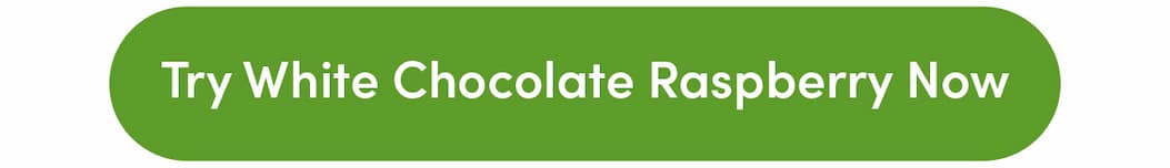 Try White Chocolate Raspberry Now
