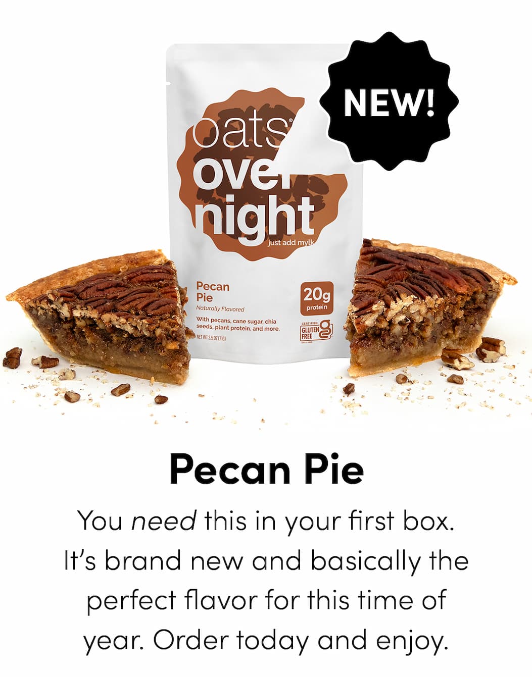 Pecan Pie - You need this in your first box. It’s brand new and basically the perfect flavor for this time of year. Order today and enjoy.