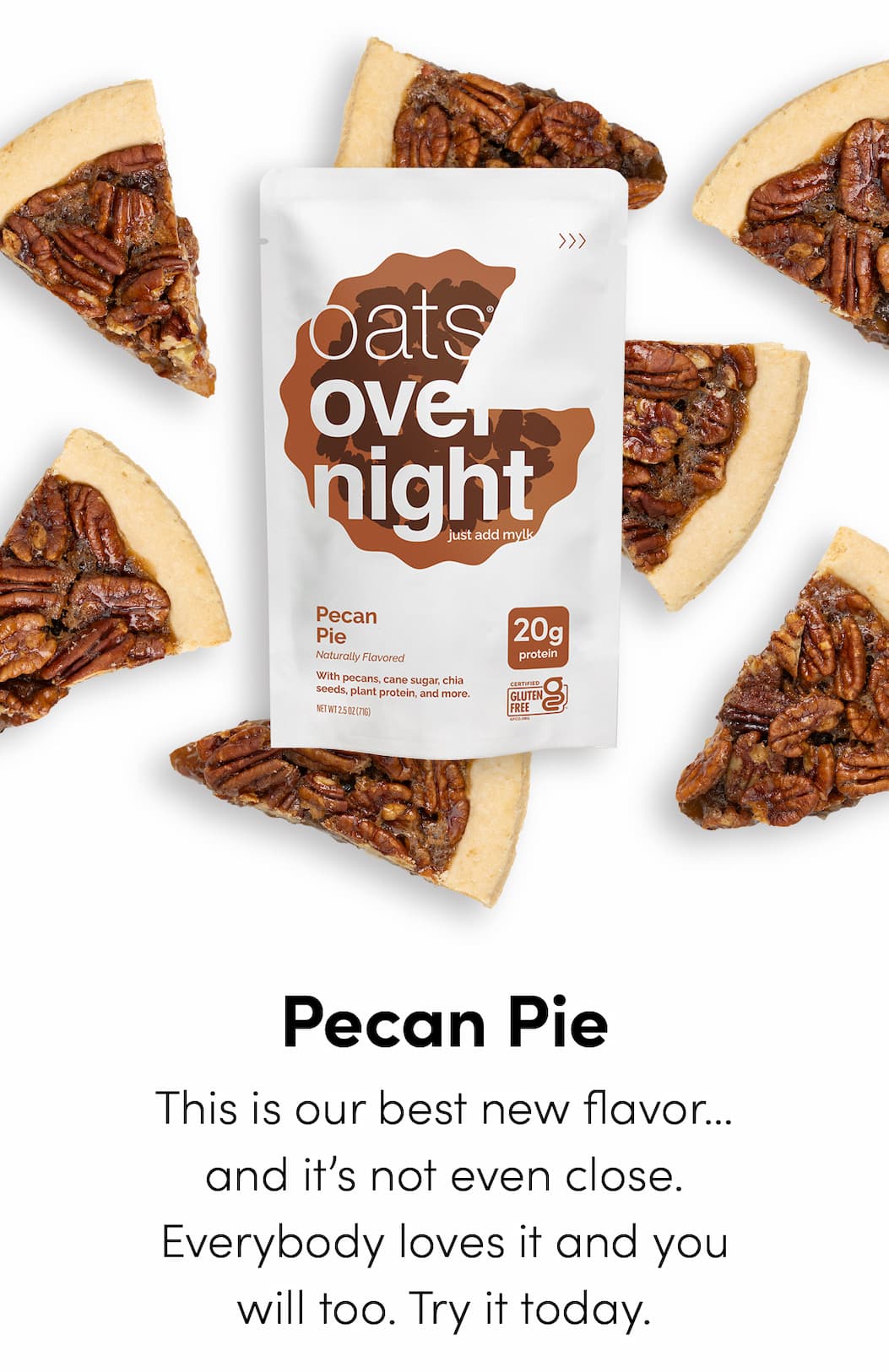 Pecan Pie - This is our best new flavor… and it’s not even close. Everybody loves it and you will too. Try it today.