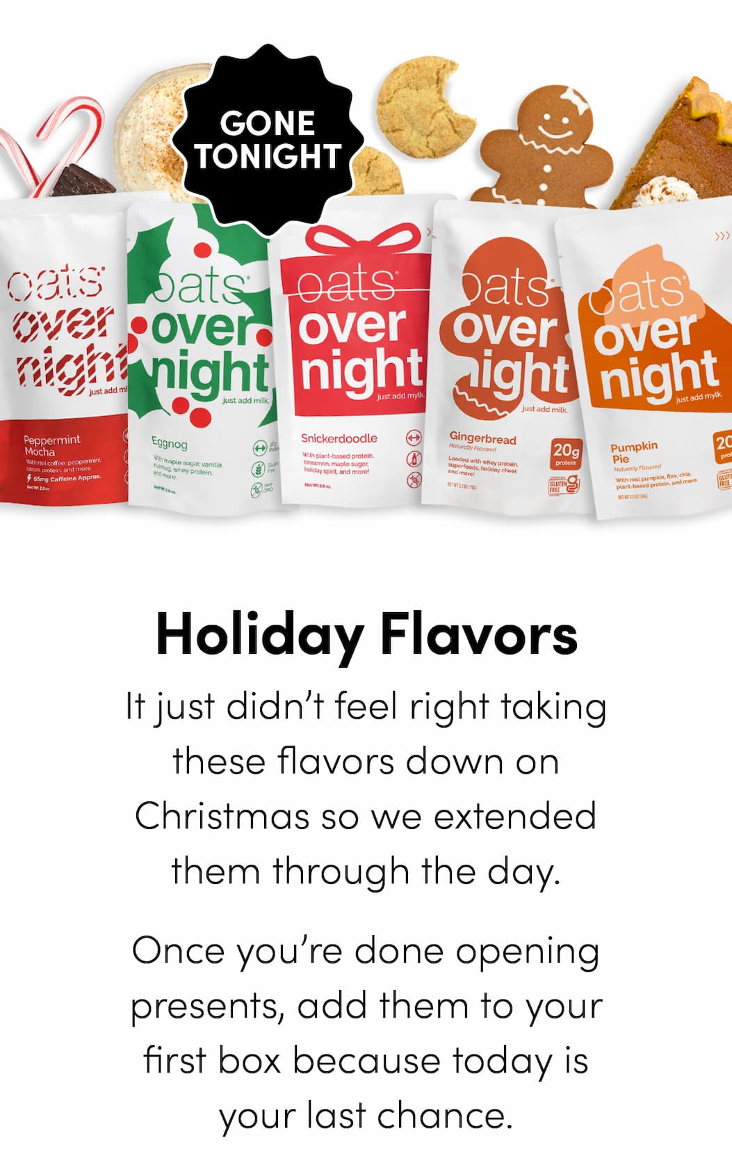 Holiday Flavors - It just didn’t feel right taking these flavors down on Christmas so we extended them through the day. Once you’re done opening presents, add them to your first box because today is your last chance.