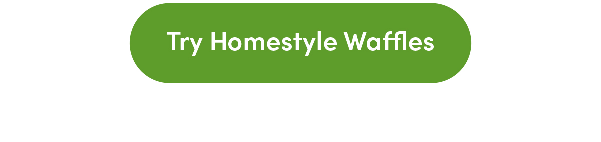 Try Homestyle Waffles