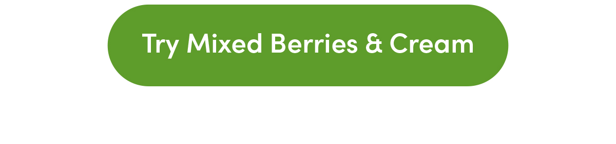Try Mixed Berries & Cream