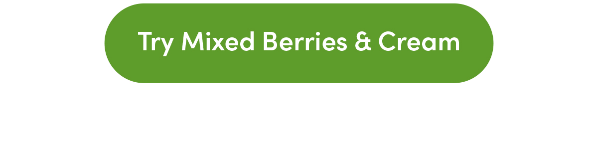 Try Mixed Berries & Cream