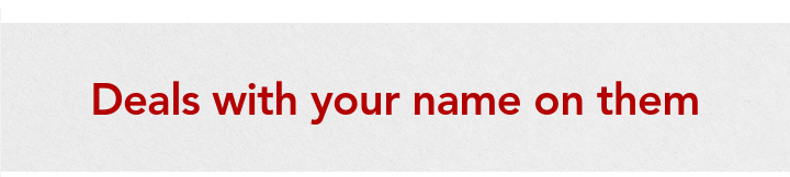 More deals with your name on them