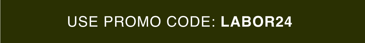 Use promo code: LABOR24