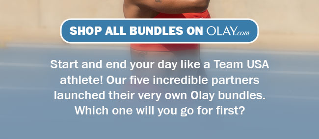Start and end your day like a Team USA athlete! Our five incredible partners launched their very own Olay bundles. Which one will you go for first? Shop All Bundles on Olay.com