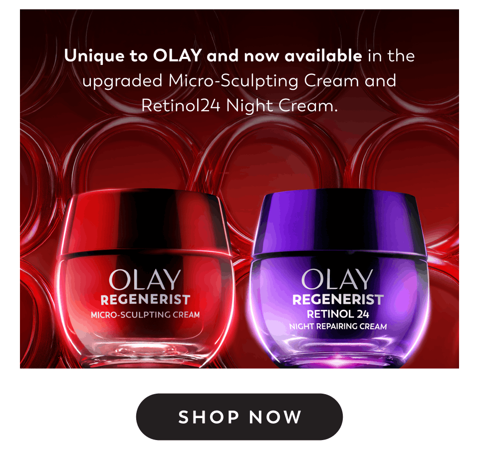 Unique to OLAY and now available in the upgraded Micro-Sculpting Cream and Retinol24 Night Cream.