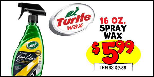Turtle Wax Spray Wax : Our Price: $5.99, theirs: $9.88