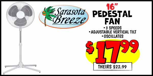 16 in. Pedestal Fan: Our Price: $17.99, theirs: $22.99
