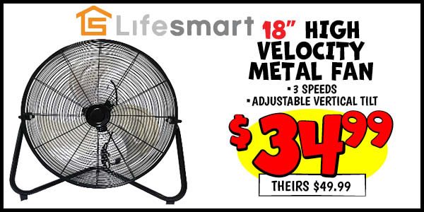 18 in. High Velocity Metal Floor Fan: Our Price: $34.99, theirs: $49.99