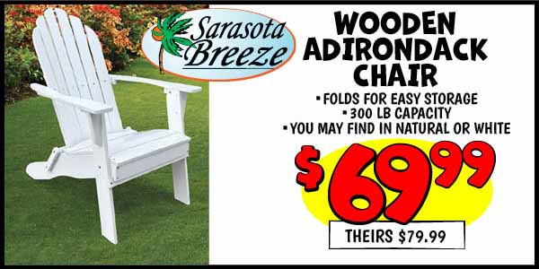 Sarasota Breeze Wooden Adirondack Chair: Our Price: $69.99, theirs: $79.99
