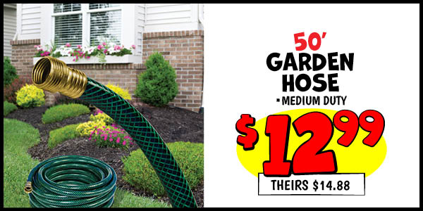 50 ft. Garden Hose: Our Price: $12.99, theirs: $14.88