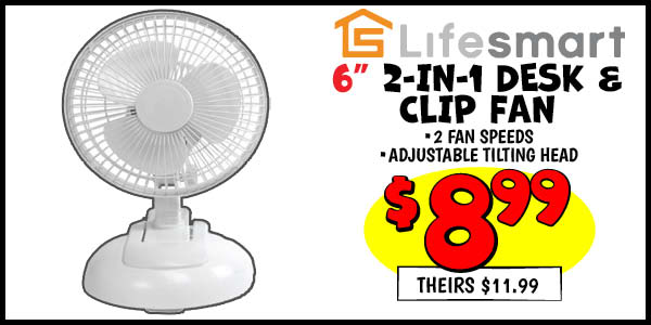 6 in. 2-in-1 Desk and Clip Fan: Our Price: $8.99, theirs: $11.99