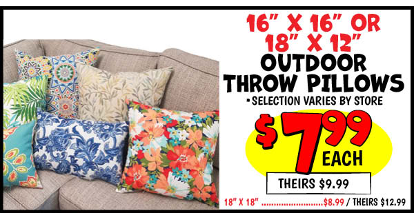 Outdoor Throw Pillows: 16X16,Our Price: $7.99, theirs: $9.99, 18,X,12,Our Price: $7.99, theirs: $9.99, 18,X,18,Our Price: $8.99, theirs: $12.99
