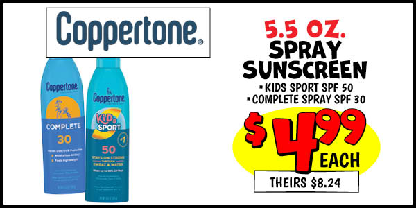 5.5 oz. Spray sunscreen: Your,choice,Our Price: $4.99, theirs: $8.34