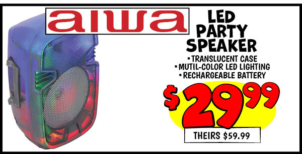 AIWA LED PARTY SPEAKER: Our Price: $29.99, theirs: $59.99
