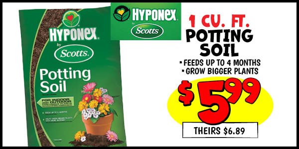 HYPONEX POTTING SOIL 1 Cu. Ft.: Our Price: $5.99, theirs: $6.89