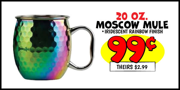 20 oz. Moscow Mule Mug: Our Price: $0.99, theirs: $2.99
