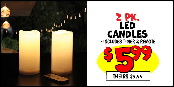 2 pk. LED Candles: Our Price: $5.99, theirs: $9.99