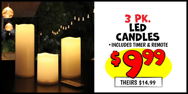 3 pk. LED Candles: Our Price: $9.99, theirs: $14.99