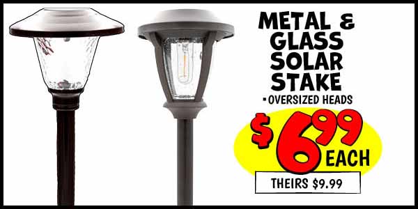 Metal and Glass Solar Stakes: Our Price: $6.99, theirs: $9.99