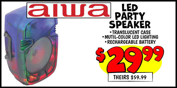 AIWA LED PARTY SPEAKER: Our Price: $29.99, theirs: $59.99