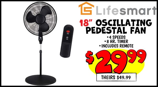 18 in. Oscillating Pedestal Fan: Our Price: $29.99, theirs: $49.99