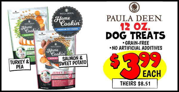 Paula Deen Dog Treats: 12oz,Grain,Free,Turkey,&,Pea,Our Price: $3.99, theirs: $8.51, 12oz,Grain,Free,Salmon,&,Sweet,Potato,Our Price: $3.99, theirs: $8.51
