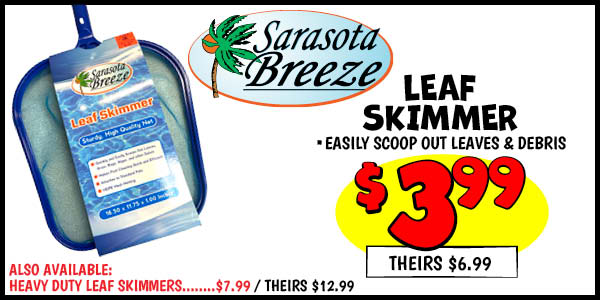 Leaf Skimmer: Leaf,Skimmers,Our Price: $3.99, theirs: $6.99, Heavy,Duty,Leaf,Skimmers,(Line,List),Our Price: $7.99, theirs: $12.99