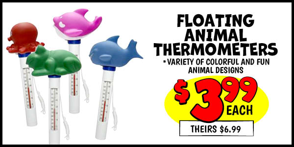 Floating Animal Thermometer: Our Price: $3.99, theirs: $6.99